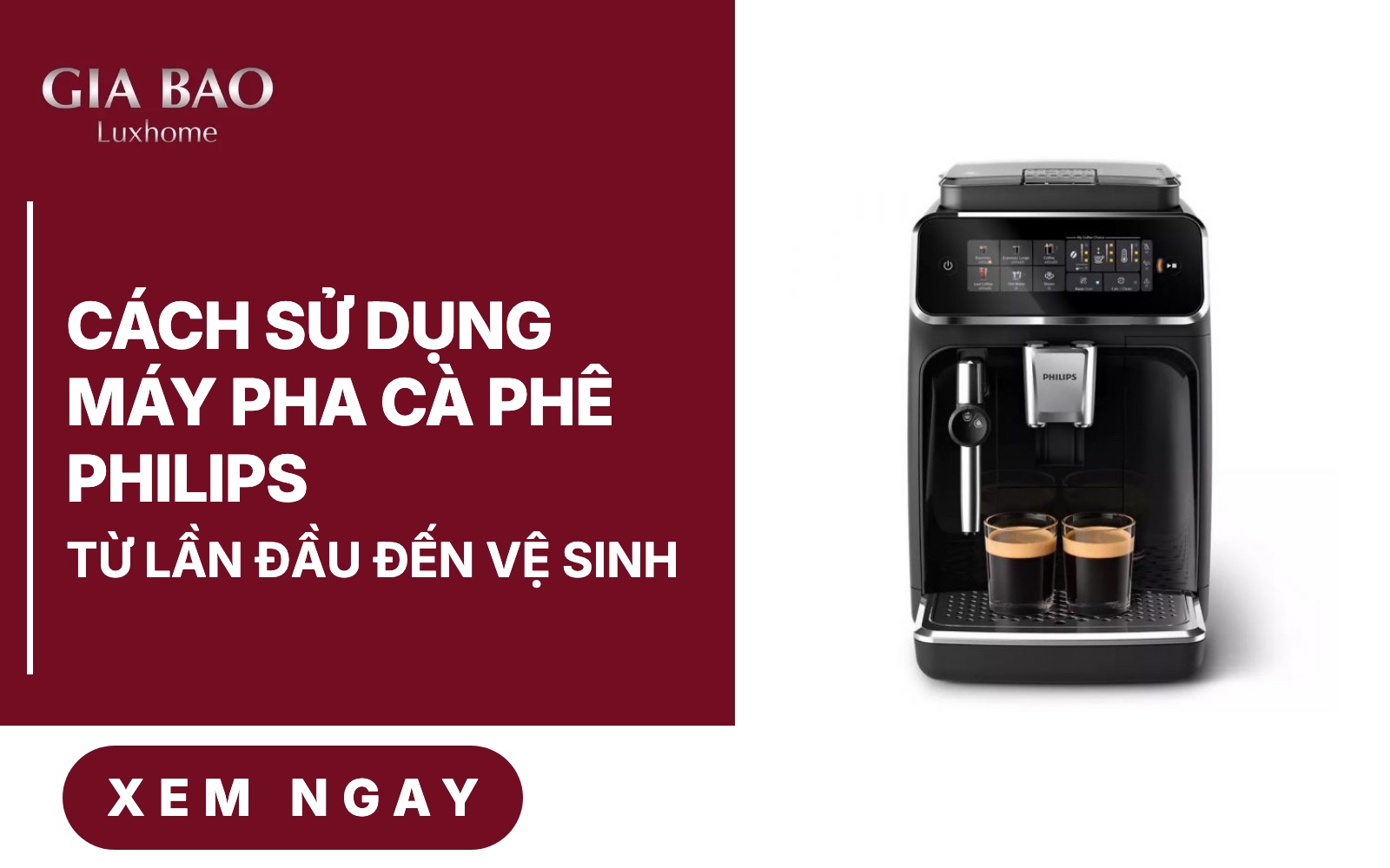 Hướng Dẫn Cách Sử Dụng Máy Pha Cà Phê Philips Chi Tiết